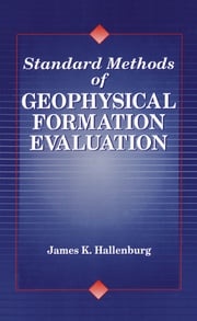 Standard Methods of Geophysical Formation Evaluation James K. Hallenburg