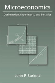 Microeconomics: Optimization, Experiments, and Behavior John P. Burkett