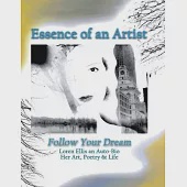 Essence of an Artist: Follow Your Dream: Loren Ellis an Auto-Bio Her Art, Poetry &amp; Life: Follow Your Dream: Loren Ellis an Auto-Bio Her Art,