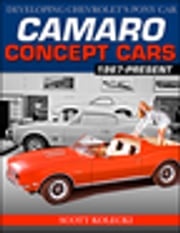 Camaro Concept Cars: Developing Chevrolet's Pony Car Scott Kolecki