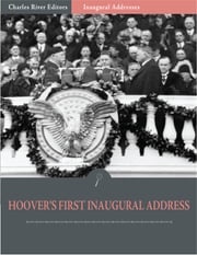 Inaugural Addresses: President Herbert Hoovers First Inaugural Address (Illustrated) Herbert Hoover