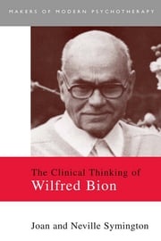 The Clinical Thinking of Wilfred Bion Joan Symington