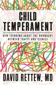 Child Temperament: New Thinking About the Boundary Between Traits and Illness David Rettew