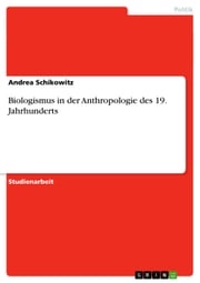 Biologismus in der Anthropologie des 19. Jahrhunderts Andrea Schikowitz