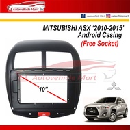 Mitsubishi ASX 2010-2015 Android Player Casing 10" (Free Socket)