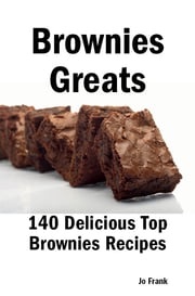 Brownies Greats: 140 Delicious Brownies Recipes: from Almond Macaroon Brownies to White Chocolate Brownies - 140 Top Brownies Recipes Jo Frank