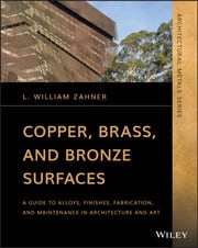 Copper, Brass, and Bronze Surfaces L. William Zahner