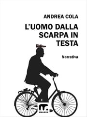 L'uomo dalla scarpa in testa Andrea Cola