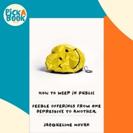 How to Weep in Public : Feeble Offerings on Depression from One Who Knows by Jacqueline Novak (US ed