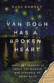 Van Gogh Has a Broken Heart Russ Ramsey