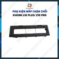 Phụ kiện robot hút bụi Dreame z10 pro l10 plus l10 pro mop 2 ultra STYTJ05ZHM d10 plus nắp chổi cuốn