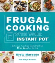 Frugal Cooking with Your Instant Pot® Drew Maresco