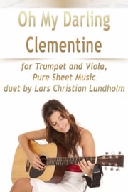 Oh My Darling Clementine for Trumpet and Viola, Pure Sheet Music duet by Lars Christian Lundholm Lars Christian Lundholm
