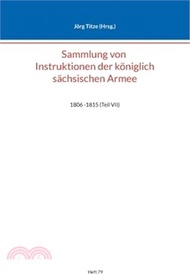 Sammlung von Instruktionen der königlich sächsischen Armee: 1806 -1815 (Teil VII)