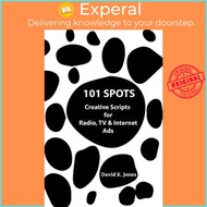 101 Spots : Creative Scripts for Radio, TV & Internet by David K Jones (paperback)