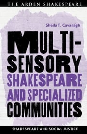 Multisensory Shakespeare and Specialized Communities Sheila T. Cavanagh