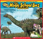 The Magic School Bus Presents: Dinosaurs: A Nonfiction Companion to the Original Magic School Bus Series Tom Jackson
