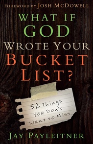 What If God Wrote Your Bucket List?: 52 Things You Don't Want to Miss What If God Wrote Your Bucket 