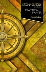 Converge Bible Studies: Practical Prayer Joseph Yoo