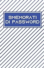 SMEMORATI DI PASSWORD: Il Quaderno per conservare fino a 200 Password, Nomi Utente, Indirizzi Web e Codici Pin. (Italian Edition)