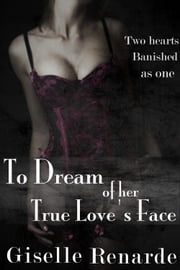 To Dream of Her True Love's Face Giselle Renarde