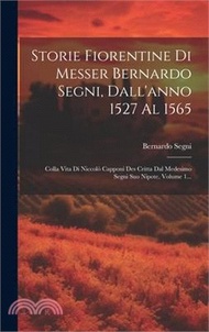 2431.Storie Fiorentine Di Messer Bernardo Segni, Dall'anno 1527 Al 1565: Colla Vita Di Niccolò Capponi Des Critta Dal Medesimo Segni Suo Nipote, Volume 1..