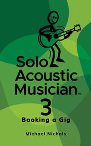 Solo Acoustic Musician 3: Booking a Gig Michael Nichols