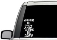 You Bring The Fuel I'll Bring The Drool Sarcastic Humor Funny Quote Window Laptop Vinyl Decal Decor Mirror Wall Bathroom Bumper Stickers for Car 7 Inch