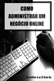 Como Administrar um Neg?cio Online【電子書籍】[ Sephora Black ]