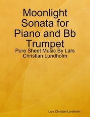 Moonlight Sonata for Piano and Bb Trumpet - Pure Sheet Music By Lars Christian Lundholm Lars Christian Lundholm