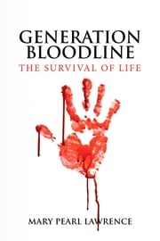 GENERATION BLOODLINE THE SURVIVAL OF LIFE Mary Pearl Lawrence
