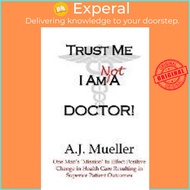 Trust Me I Am Not A Doctor by A J Mueller (paperback)
