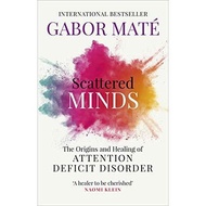 Scattered Minds:The Origins and Healing of Attention Deficit Disorder by Gabor Mate