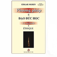 PHƯƠNG PHÁP 6: ĐẠO ĐỨC HỌC (La Méthode 6: Éthique) - Edgar Morin - Chu Tiến Ánh dịch - (bìa mềm)
