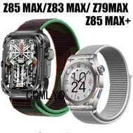 For Z85 Z83 Z79 MAX MAX+ Smart Watch Strap Nylon Soft Band Sports Women men Wristband Belt