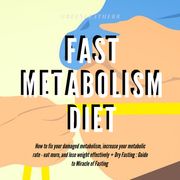 Fast Metabolism Diet How To Fix Your Damaged Metabolism, Increase Your Metabolic Rate, Eat More, And Lose Weight Effectively + Dry Fasting : Guide to Miracle of Fasting Greenleatherr