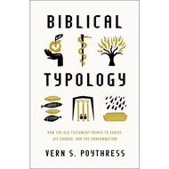 Biblical Typology: How the Old Testament Points to Christ, His Church, and the Consummation (Vern S.