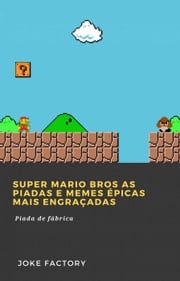 Super Mario Bros As piadas e memes épicas mais engraçadas Joke Factory