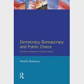 Democracy, Bureaucracy and Public Choice: Economic Approaches in Political Science