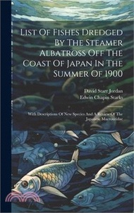 35558.List Of Fishes Dredged By The Steamer Albatross Off The Coast Of Japan In The Summer Of 1900: With Descriptions Of New Species And A Review Of The Jap