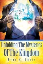 Unfolding The Mysteries Of The Kingdom Ryan Coats