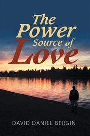 The Power Source of Love David Daniel Bergin