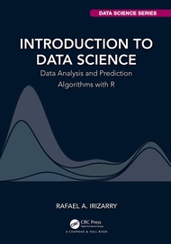 Introduction to Data Science: Data Analysis and Prediction Algorithms with R (Chapman & Hall/CRC Dat