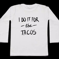 I do it for the tacos Tshirt 100% Cotton | Shortsleeve & Longsleeve | Short Sleeves & Long Sleeves |