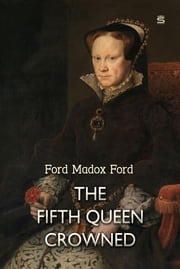 The Fifth Queen Crowned Ford Madox Ford