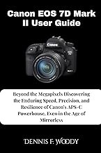 Canon EOS 7D Mark II User Guide: Beyond the Megapixels Discovering the Enduring Speed, Precision, an