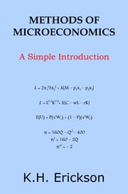 Methods of Microeconomics: A Simple Introduction K.H. Erickson