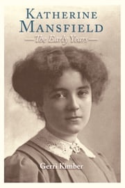 Katherine Mansfield - The Early Years Gerri Kimber