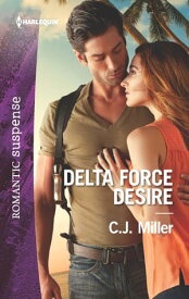Delta Force Desire【電子書籍】[ C.J. Miller ]