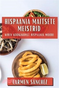 Hispaania Maitsete Meistrid: Kirev Köögikunst Hispaania Moodi